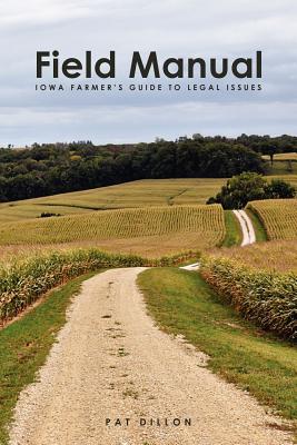 Field Manual: Iowa Farmer's Guide to Legal Issues - Dillon, Pat