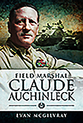 Field Marshal Claude Auchinleck - McGilvray, Evan