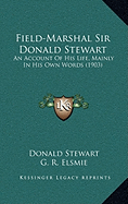 Field-Marshal Sir Donald Stewart: An Account Of His Life, Mainly In His Own Words (1903) - Stewart, Donald, and Elsmie, G R (Editor)