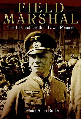 Field Marshal: The Life and Death of Erwin Rommel - Butler, Daniel Allen