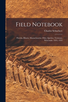 Field Notebook: Florida, Illinois, Massachusetts, Ohio, Quebec, Vermont, Wisconsin. 1933, 1934 - Schuchert, Charles