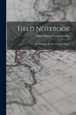 Field Notebook: Rio Madeira, Brazil, 1945 July-August - Schultes, Richard Evans Author (Creator)