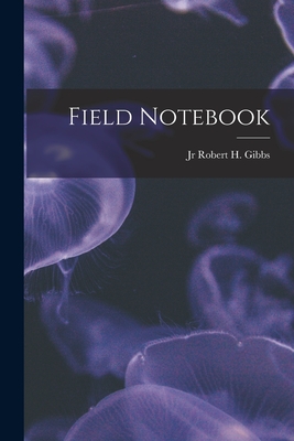 Field Notebook - Gibbs, Robert H, Jr. (Creator)