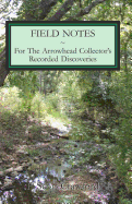 Field Notes for the Arrowhead Collector's Recorded Discoveries
