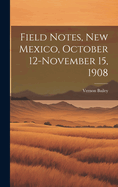 Field Notes, New Mexico, October 12-November 15, 1908