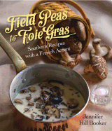Field Peas to Foie Gras: Southern Recipes with a French Accent
