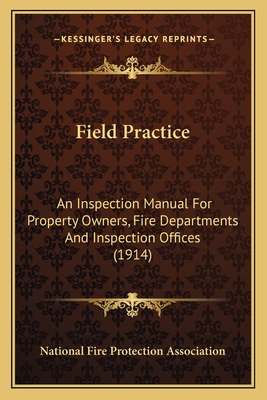 Field Practice: An Inspection Manual for Property Owners, Fire Departments and Inspection Offices (1914) - National Fire Protection Association