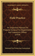 Field Practice: An Inspection Manual for Property Owners, Fire Departments and Inspection Offices (1914)