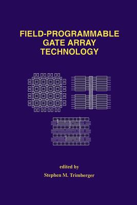 Field-Programmable Gate Array Technology - Trimberger, Stephen M (Editor)
