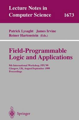 Field Programmable Logic and Applications: 9th International Workshops, Fpl'99, Glasgow, Uk, August 30 - September 1, 1999, Proceedings - Lysaght, Patrick (Editor), and Irvine, James, Dr. (Editor), and Hartenstein, Reiner (Editor)