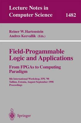 Field-Programmable Logic and Applications. from FPGAs to Computing Paradigm: 8th International Workshop, Fpl'98 Tallinn, Estonia, August 31 - September 3, 1998 Proceedings - Hartenstein, Reiner W (Editor), and Keevallik, Andres (Editor)