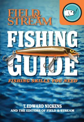 Field & Stream Fishing Guide: Fishing Skills You Need - Nickens, T Edward