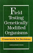 Field Testing Genetically Modified Organisms: Framework for Decisions - National Research Council, and Division on Earth and Life Studies, and Commission on Life Sciences