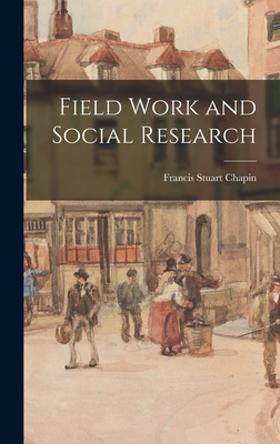Field Work and Social Research - Chapin, Francis Stuart