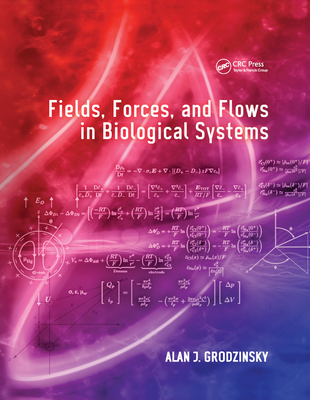 Fields, Forces, and Flows in Biological Systems - Grodzinsky, Alan J