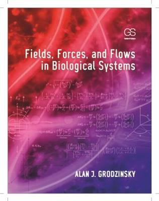 Fields, Forces, and Flows in Biological Systems - Grodzinsky, Alan J