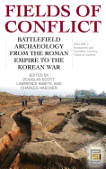 Fields of Conflict: Battlefield Archaeology from the Roman Empire to the Korean War, Volume 2 Nineteenth and Twentieth Century Fields of Conflict