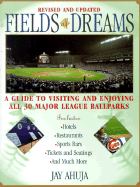 Fields of Dreams: A Guide to Visiting and Enjoying All 30 Major League Ballparks