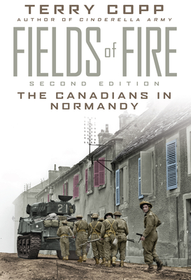 Fields of Fire: The Canadians in Normandy - Copp, Terry