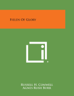Fields of Glory - Conwell, Russell H, and Burr, Agnes Rush (Foreword by)