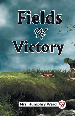 Fields Of Victory - Ward, Humphry, Mrs.