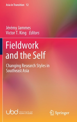 Fieldwork and the Self: Changing Research Styles in Southeast Asia - Jammes, Jrmy (Editor), and King, Victor T (Editor)