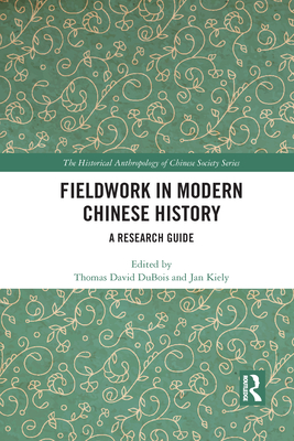 Fieldwork in Modern Chinese History: A Research Guide - DuBois, Thomas David (Editor), and Kiely, Jan (Editor)