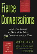 Fierce Conversations: Achieving Success at Work & in Life, One Conversation at a Time - Scott, Susan