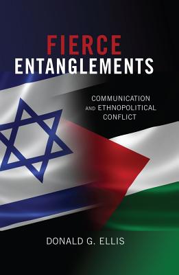 Fierce Entanglements: Communication and Ethnopolitical Conflict - Giles, Howard (Editor), and Ellis, Donald G