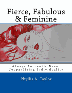 Fierce, Fabulous & Feminine: Always Authentic Never Jeopardizing Individuality