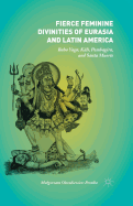 Fierce Feminine Divinities of Eurasia and Latin America: Baba Yaga, K l , Pombagira, and Santa Muerte