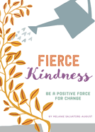 Fierce Kindness: Be a Positive Force for Change