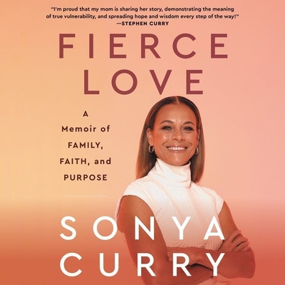 Fierce Love: A Memoir of Family, Faith, and Purpose - Curry, Sonya (Read by), and Eisenstock, Alan (Contributions by)