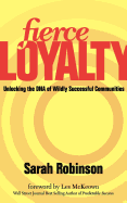 Fierce Loyalty: Unlocking the DNA of Wildly Successful Communities