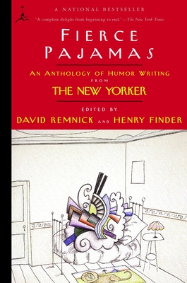 Fierce Pajamas: An Anthology of Humor Writing from The New Yorker - Remnick, David (Editor), and Finder, Henry (Editor)