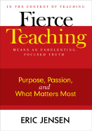 Fierce Teaching: Purpose, Passion, and What Matters Most - Jensen, Eric P (Editor)