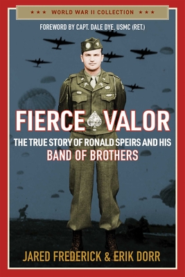 Fierce Valor: The True Story of Ronald Speirs and His Band of Brothers - Frederick, Jared, and Dorr, Erik