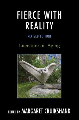 Fierce with Reality: Literature on Aging - Cruikshank, Margaret, Professor