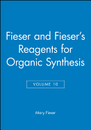 Fieser and Fieser's Reagents for Organic Synthesis, Volume 10