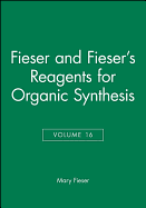 Fieser and Fieser's Reagents for Organic Synthesis, Volume 16