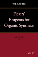 Fiesers' Reagents for Organic Synthesis, Volume 28