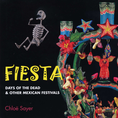 Fiesta: Days of the Dead & Other Mexican Festivals - Sayer, Chlo