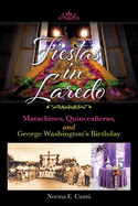 Fiestas in Laredo: Matachines, Quinceaeras, and George Washington's Birthday Volume 30