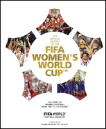 Fifa Women's World Cup Official History: The Story of Women's Football from 1881 to the Present