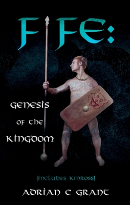 Fife: Genesis of the Kingdom - Grant, Adrian C