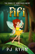 Fifi: A funny chapter book for kids ages 9-12 (The Fairies of Sunflower Grove 1)