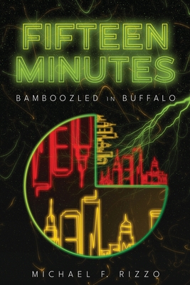 Fifteen Minutes: Bamboozled in Buffalo - Rizzo, Michael F