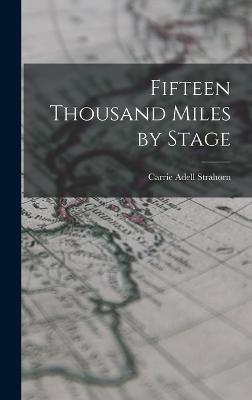 Fifteen Thousand Miles by Stage - Strahorn, Carrie Adell