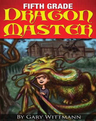 Fifth Grade Dragon Master - Wittmann, Gary