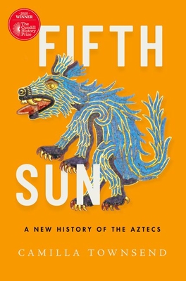 Fifth Sun: A New History of the Aztecs - Townsend, Camilla